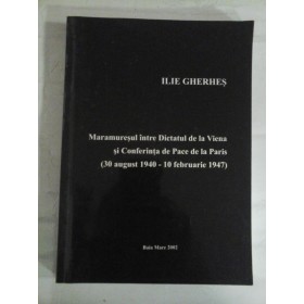    Maramuresul intre Dictatul de la Viena si Conferinta de Pace de la Paris (30 august 1940 - 10 februarie 1947)  -  Ilie GHERHES  